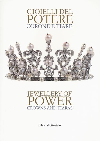 Gioielli del potere. Corone e tiare. Catalogo della mostra (Vicenza, 22 settembre 2018-17 marzo 2019). Ediz. italiana e inglese - copertina