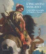 L'incanto svelato. L'arte della meraviglia da Tiepolo a Manzù. Catalogo della mostra (Bergamo, 1 dicembre 2018-24 febbraio 2019). Ediz. a colori