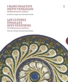 I rami smaltati detti veneziani del rinascimento italiano. Ediz. italiana e francese. Vol. 1-2: Atti del convegno internazionale di studi-Corpus delle opere nelle collezioni pubbli