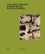 Anna Maria Maiolino. O amor se faz revolucionário. Catalogo della mostra (Milano, 29 marzo-9 giugno 2019). Ediz. italiana e inglese