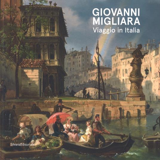 Giovanni Migliara. Viaggio in Italia. Catalogo della mostra (Torino, 28 febbraio-16 giugno 2019). Ediz. illustrata - copertina