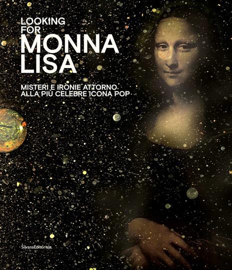 Looking for Monna Lisa. Misteri e ironie attorno alla più celebre icona pop. Catalogo della mostra (Pavia, 24 novembre 2019-29 marzo 2020). Ediz. italiana e inglese - 2