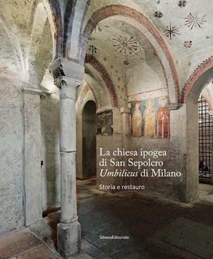 La chiesa ipogea di San Sepolcro Umbilicus di Milano. Storia e restauro - copertina