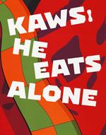 Kaws. He eats alone. Catalogo della mostra (Doha, 25 ottobre 2019-25 gennaio 2020). Ediz. inglese