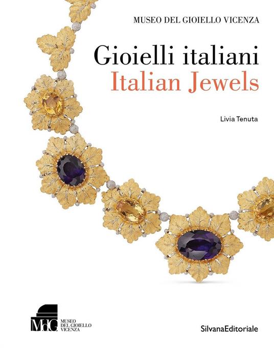 Gioielli italiani-Italian jewels. Museo del gioiello di Vicenza. Ediz.  illustrata - Livia Tenuta - Libro - Silvana - Design della moda e del  gioiello | Feltrinelli