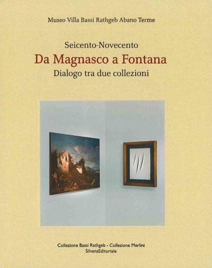 Da Magnasco a Fontana. Dialogo tra due collezioni. Seicento-Novecento. Ediz. italiana e inglese - copertina