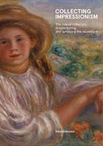 Collecting Impressionism: The Role of Collectors in Establishing and Spreading the Movement