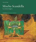 Mischa Scandella. La scena magica. Ediz. illustrata