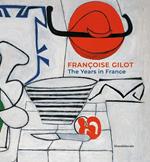 Françoise Gilot. The years in France. Ediz. illustrata
