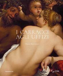 I Carracci agli Uffizi. Ediz. illustrata