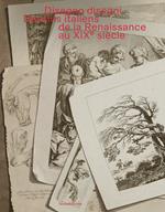 Disegno disegni. Dessins italiens de la Renaissance au XIXᵉ siècle. Ediz. illustrata