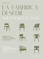 La fabbrica di sedie. Imprenditori, manufatti e design nel Friuli industriale XIX-XXI secolo. Ediz. italiana e inglese