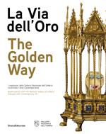 La via dell'oro. I capolavori della Galleria Nazionale dell'Umbria incontrano l'arte contemporanea. Ediz. italiana e inglese