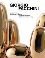 Giorgio Facchini. La scultura tra astrazione e simbolo-Sculpture between abstraction and symbol. Ediz. bilingue