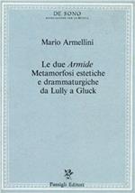 Le due «Armide». Metamorfosi estetiche e drammaturgiche da Lully a Gluck