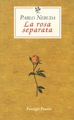 La rosa separata. Testo spagnolo a fronte