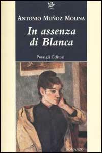 In assenza di Blanca - Antonio Muñoz Molina - copertina