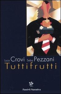 Tuttifrutti. Rock thriller in salsa olandese - Luca Crovi,Seba Pezzani - copertina