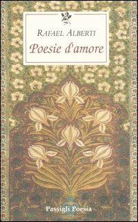 Poesie d'amore. Testo spagnolo a fronte - Rafael Alberti - copertina