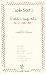 Bocca segreta. Poesie 2004-2007