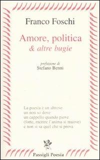 Amore, politica & altre bugie - Franco Foschi - copertina