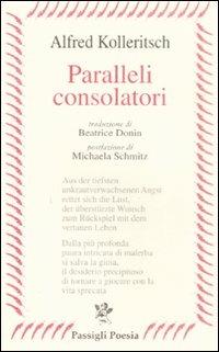 Paralleli consolatori. Testo tedesco a fronte - Alfred Kolleritsch - copertina