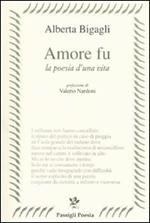 Amore fu. La poesia di una vita