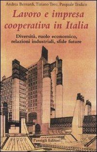 Lavoro e impresa cooperativa in Italia. Diversità, ruolo economico, relazioni industriali, sfide future - Andrea Bernardi,Tiziano Treu,Pasquale Tridico - copertina