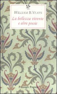 La bellezza vivente e altre poesie. Testo inglese a fronte - William Butler Yeats - copertina