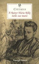 A Rainer Maria Rilke nelle sue mani