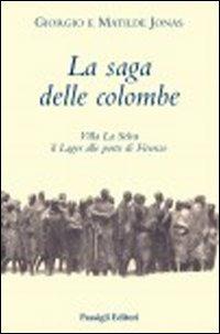 La saga delle colombe. Villa La Selva il lager alle porte di Firenze - Giorgio Jonas,Matilde Jonas - copertina