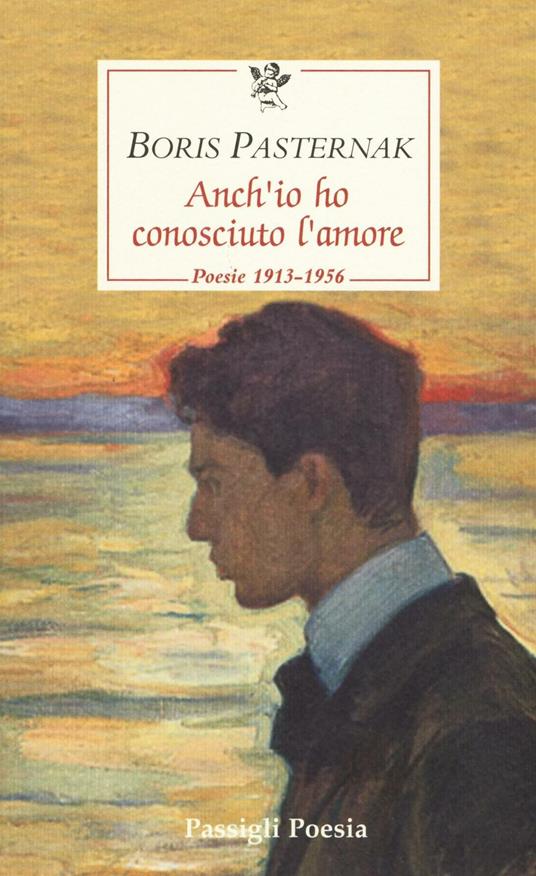 Anch'io ho conosciuto l'amore. Poesie 1913-1956. Testo russo a fronte - Boris Pasternak - copertina