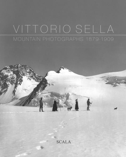 Vittorio Sella. Mountain photographs 1879-1909. Ediz. italiana, francese, inglese e olandese - copertina