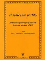 Il sedicente partito. Appunti esperienze riflessioni dentro e attorno al PD