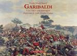 Garibaldi. Una vita a più immagini. Ediz. a colori