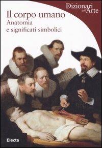 Il corpo umano. Anatomia e significati simbolici - Marco Bussagli - copertina