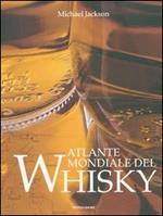 Atlante mondiale del whisky. Ediz. illustrata