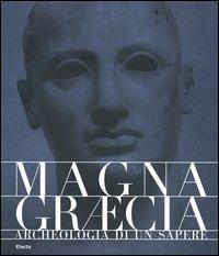 Magna Graecia. Archeologia di un sapere. Catalogo della mostra (Catanzaro, 19 giugno-31 ottobre 2005) - copertina