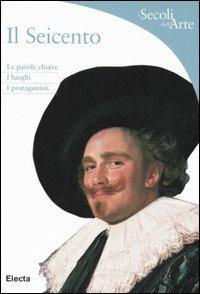 Il Seicento. Le parole chiave, i luoghi, i protagonisti. Ediz. illustrata - Rosa Giorgi - copertina