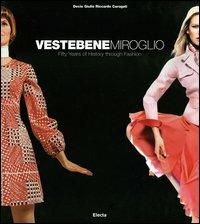 Vestebene Miroglio. Fifty years of history through fashion. Ediz. illustrata - Decio Giulio Riccardo Carugati,Beba Marsano - copertina