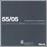 La provincia di Milano e i suoi architetti. 55/05 Cinquant'anni di professione
