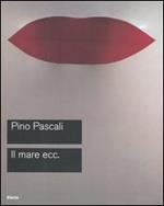 Pascali. Il mare ecc. Catalogo della mostra (Roma, 15 ottobre-27 novembre 2005)
