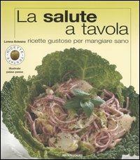 La salute a tavola. Ricette gustose per mangiare sano. Ediz. illustrata - Lorena Bolesina - copertina