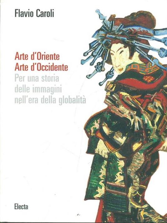 Arte d'Oriente. Arte d'Occidente. Per una storia delle immagini nell'era della globalità. Ediz. illustrata - Flavio Caroli - copertina