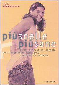 Più snelle, più sane. Diete, ginnastica, terapie per riacquistare benessere e una forma perfetta. Ediz. illustrata - Maria Makarovic - copertina