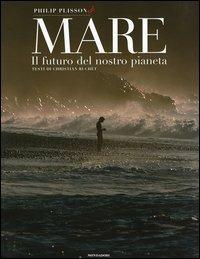 Mare. Il futuro del nostro pianeta. Ediz. illustrata - Philip Plisson,Christian Buchet - copertina