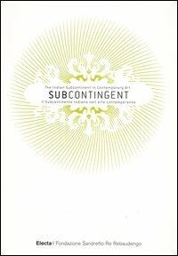 Subcontingent. The indian subcontinent in contemporary art-Il subcontinente indiano nell'arte contemporanea. Ediz. bilingue - 4