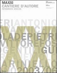 Maxxi. Cantiere d'autore. Fotografie 2003/06-Workscape. Photographs 2003-2006 - copertina