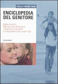 Enciclopedia del genitore. Dalla A alla Z, 700 voci per affrontare i disturbi, le malattie e l'educazione dei nostri figli - Italo Farnetani - copertina