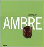 Ambre. Trasparenze dall'antico. Catalogo della mostra (Napoli, 26 marzo-10 settembre 2007)